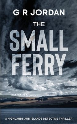 The Small Ferry: A Highlands and Islands Detective Thriller Paperback Carpetless Publishing