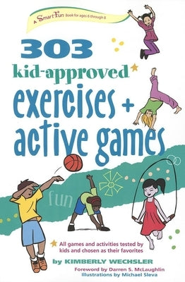 303 Kid-Approved Exercises and Active Games by Wechsler, Kimberly