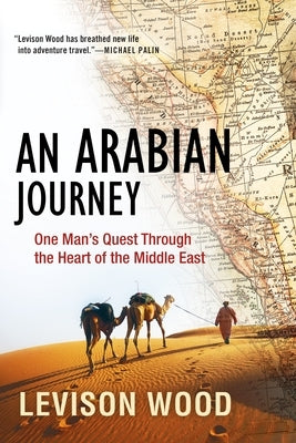 An Arabian Journey: One Man's Quest Through the Heart of the Middle East Paperback Grove Press
