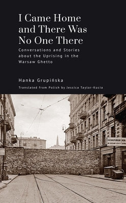 I Came Home and There Was No One There: Conversations and Stories about the Uprising in the Warsaw Ghetto Paperback Academic Studies Press