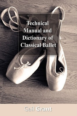 Technical Manual and Dictionary of Classical Ballet by Grant, Gail