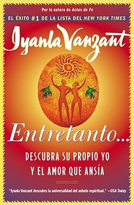 Entretanto (in the Meantime): Descubra Su Propio Yo Y El Amor Que Ansia (Finding Yourself and the Love You Want) by Vanzant, Iyanla