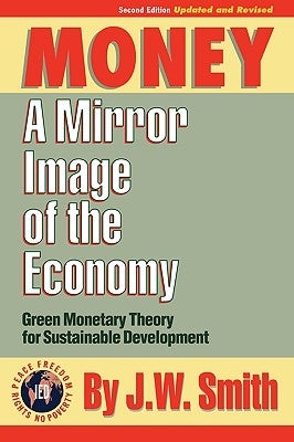 Money: A Mirror Image of the Economy by Smith, J. W.