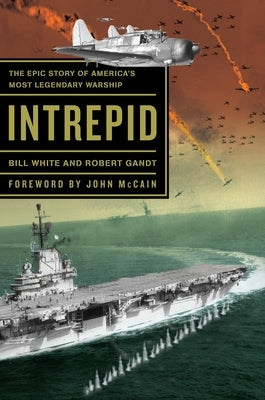 Intrepid: The Epic Story of America's Most Legendary Warship Paperback Crown Publishing Group (NY)