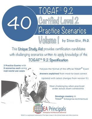 Togaf 9.2 Certified Level 2 40 Practice Scenarios Volume 1 by Else Ph. D., Steve