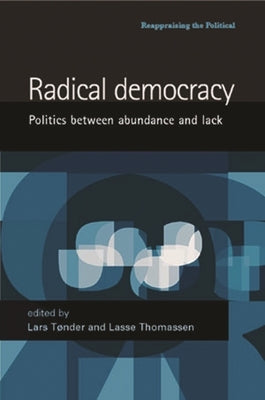 Radical Democracy: Politics Between Abundance and Lack Paperback Manchester University Press