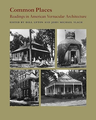 Common Places: Readings in American Vernacular Architecture Paperback University of Georgia Press