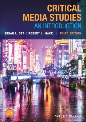 Critical Media Studies: An Introduction by Ott, Brian L.