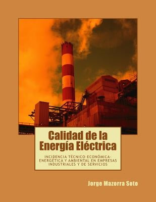 Calidad de la Energía Eléctrica: Incidencia técnico-económica-energética y ambiental en empresas industriales y de servicios by Barranco Lopez C. U., Vicente