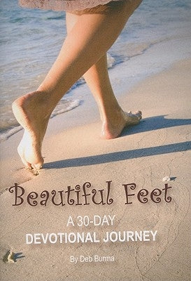 Beautiful Feet: A 30-Day Devotional Journey by Burma, Deb
