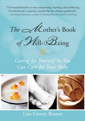 The Mother's Book of Well-Being: Caring for Yourself So You Can Care for Your Baby by Braner, Lisa Groen