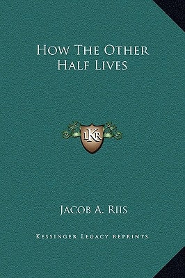 How the Other Half Lives by Riis, Jacob a.