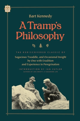 A Tramp's Philosophy: The Rediscovered Classic of Sagacious Twaddle, and Occasional Insight by One with Erudition and Experience in Peregrin by Kennedy, Bart