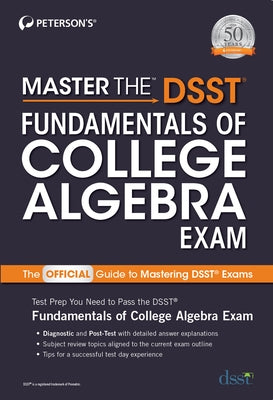 Master the Dsst Fundamentals of College Algebra Exam by Peterson's