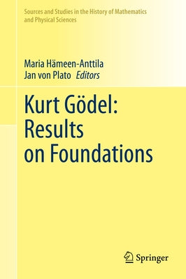 Kurt Gödel: Results on Foundations by Hämeen-Anttila, Maria