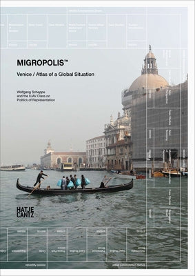Migropolis: Venice: Atlas of a Global Situation Paperback Hatje Cantz
