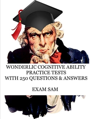 Wonderlic Cognitive Ability Practice Tests: Wonderlic Personnel Assessment Study Guide with 250 Questions and Answers by Exam Sam