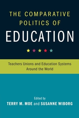The Comparative Politics of Education: Teachers Unions and Education Systems Around the World Paperback Cambridge University Press