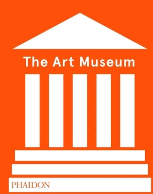 The Art Museum (Revised Edition) by Phaidon Press