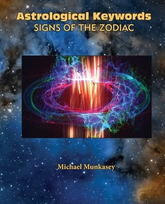 Astrological Keywords Signs of the Zodiac by Munkasey, Michael