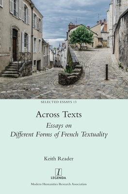 Across Texts: Essays on Different Forms of French Textuality by Reader, Keith