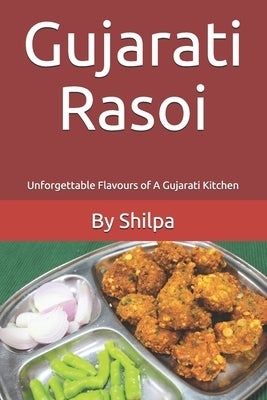 Gujarati Rasoi: Unforgettable Flavours of A Gujarati Kitchen Paperback Independently Published