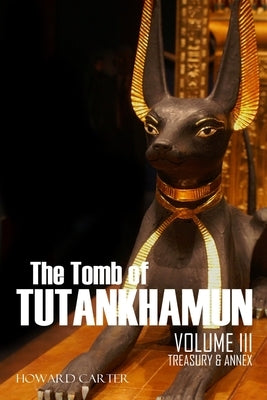 The Tomb of Tutankhamun: Volume III-Treasury & Annex Paperback Independently Published