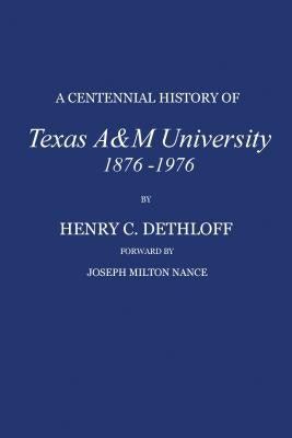 A Centennial History of Texas A&m University, 1876-1976 by Dethloff, Henry C.