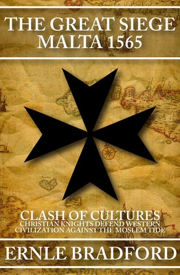 The Great Siege, Malta 1565: Clash of Cultures: Christian Knights Defend Western Civilization Against the Moslem Tide Paperback Open Road Media