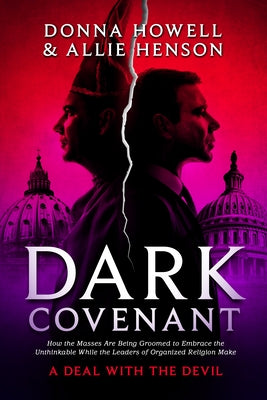 Dark Covenant: How the Masses Are Being Groomed to Embrace the Unthinkable While the Leaders of Organized Religion Make a Deal with t by Allie Henson