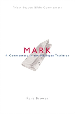 Nbbc, Mark: A Commentary in the Wesleyan Tradition Paperback Beacon Hill Press of Kansas City