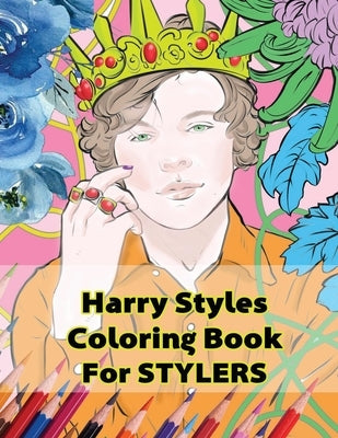 Harry Styles Coloring Book for Stylers: Beautiful Stress Relieving Coloring Pages for Stylers and One Direction Fans! 8.5 in by 11 in Size, Hand-Drawn by Stylinson, Harry