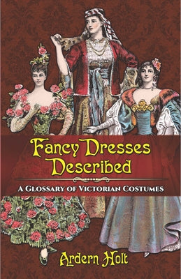 Fancy Dresses Described: A Glossary of Victorian Costumes Paperback Dover Publications