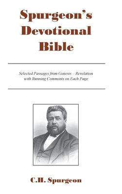 Spurgeon's Devotional Bible: Selected Passages from Genesis - Revelation with Running Comments on Each Page by Spurgeon, Charles H.