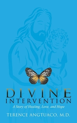 Divine Intervention: A Story of Healing, Love, and Hope by Angtuaco, Terence