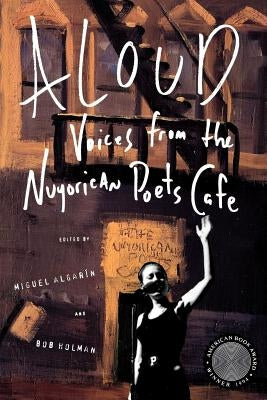 Aloud: Voices from the Nuyorican Poets Cafe by Algarin, Miguel
