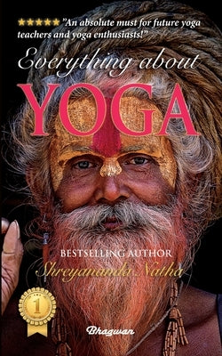 Everything about Yoga: By Bestselling Author Shreyananda Natha by Natha, Shreyananda