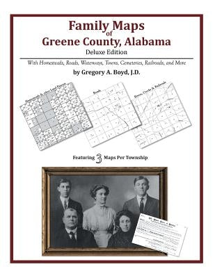 Family Maps of Greene County, Alabama, Deluxe Edition by Boyd J. D., Gregory a.