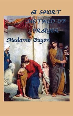 A Short Method of Prayer by Guyon, Jeanne Marie Bouvieres De La Mott