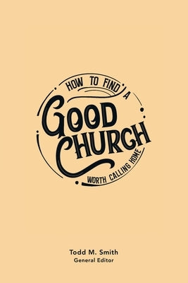 How to Find a Good Church: Worth Calling Home Paperback WestBow Press