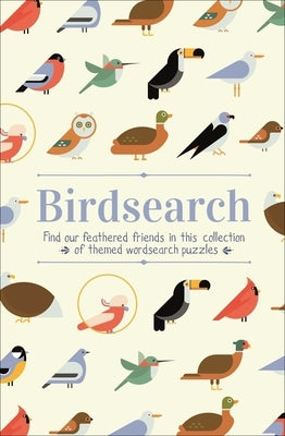Birdsearch Wordsearch Puzzles: Find Our Feathered Friends in This Collection of Themed Wordsearch Puzzles by Saunders, Eric