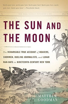 The Sun and the Moon: The Remarkable True Account of Hoaxers, Showmen, Dueling Journalists, and Lunar Man-Bats in Nineteenth-Century New Yor Paperback Basic Books