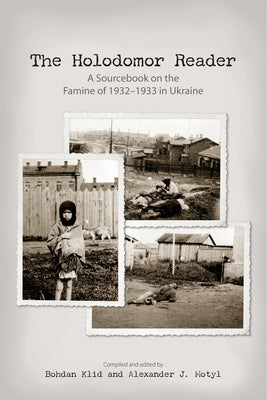 The Holodomor Reader: A Sourcebook on the Famine of 1932-1933 in Ukraine Paperback University of Alberta Press
