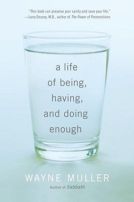 A Life of Being, Having, and Doing Enough by Muller, Wayne