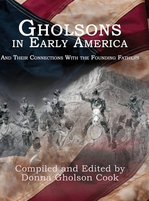 Gholsons in Early America: And Their Connections with the Founding Fathers by Gholson-Cook, Donna