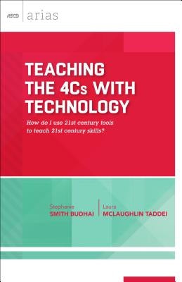 Teaching the 4Cs with Technology: How Do I Use 21st Century Tools to Teach 21st Century Skills? (ASCD Arias) by Smith Budhai, Stephanie