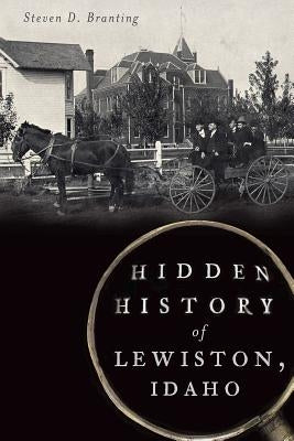 Hidden History of Lewiston, Idaho Paperback History Press