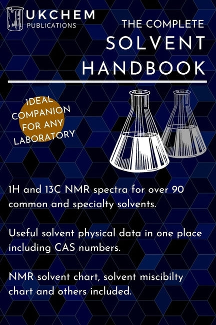 The Complete Solvent Handbook: 1H and 13C NMR spectra for over 90 solvents. Complete with physical data and CAS numbers, and various charts such as s Paperback Independently Published