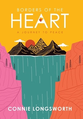 Borders of the Heart: A journey to peace by Longsworth, Connie