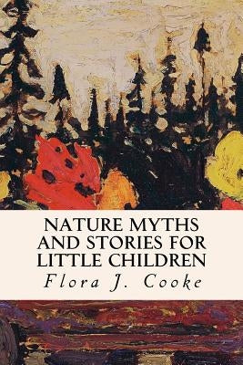 Nature Myths and Stories for Little Children by Cooke, Flora J.